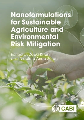 Nanoformulations for Sustainable Agriculture and Environmental Risk Mitigation by Khan, Zeba