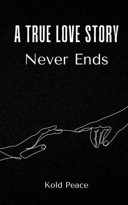 A True Love Story Never Ends by Peace, Kold