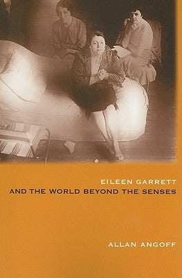 Eileen Garrett and the World Beyond the Senses by Angoff, Allan