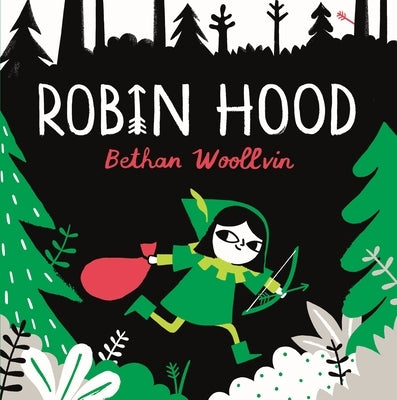 Robin Hood: A Forest Folktale for Little Rebels by Woollvin, Bethan