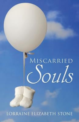 Miscarried Souls by Stone, Lorraine Elizabeth