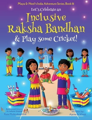 Let's Celebrate an Inclusive Raksha Bandhan & Play some Cricket! (Maya & Neel's India Adventure Series Book 16) by Chakraborty, Ajanta