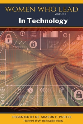 Women Who Lead In Technology by Porter, Sharon H.
