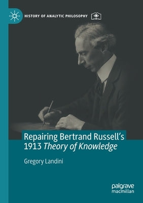 Repairing Bertrand Russell's 1913 Theory of Knowledge by Landini, Gregory