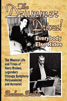 The Drummer Drives! Everybody Else Rides by Brabec, Barbara