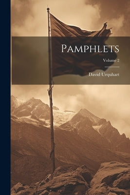 Pamphlets; Volume 2 by Urquhart, David