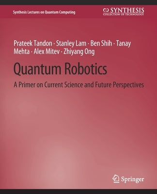 Quantum Robotics: A Primer on Current Science and Future Perspectives by Tandon, Prateek