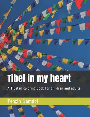 Tibet in my heart: A Tibetan coloring book for Children and adults by Namdol, Tenzin