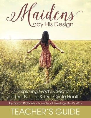 Maidens by His Design - Teacher's Guide by Richards, Doran