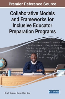 Collaborative Models and Frameworks for Inclusive Educator Preparation Programs by Sande, Beverly