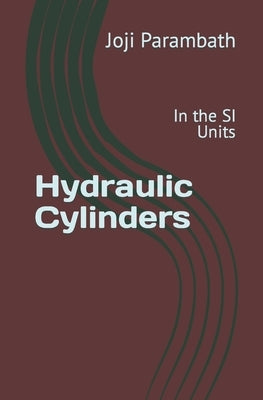 Hydraulic Cylinders: In the SI Units by Parambath, Joji