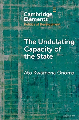 The Undulating Capacity of the State: Autochthony and Infrastructure Development in African Cities by Onoma, Ato Kwamena