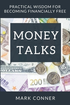 Money Talks: Practical Principles for Becoming Financially Free by Conner, Mark
