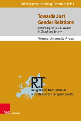 Towards Just Gender Relations: Rethinking the Role of Women in Church and Society by Perintfalvi, Rita
