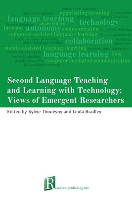 Second Language Teaching and Learning with Technology: Views of Emergent Researchers by Thouesny, Sylvie