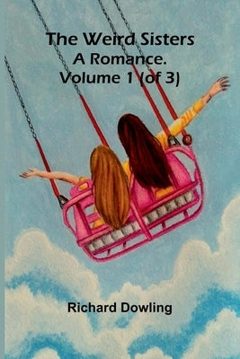 The Weird Sisters: A Romance. Volume 1 (Of 3) by Richard Dowling