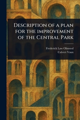 Description of a Plan for the Improvement of the Central Park by Olmsted, Frederick Law