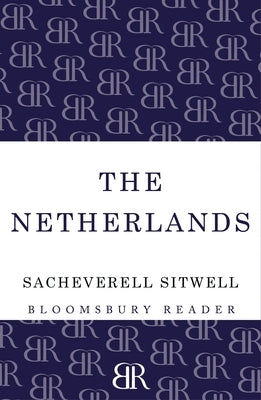 The Netherlands: A Study of Some Aspects of Art, Costume and Social Life by Sitwell, Sacheverell