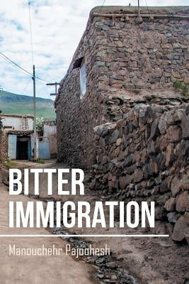 Bitter Immigration by Pajoohesh, Manouchehr