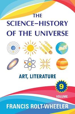 The Science - History of the Universe: Volume 9 by Rolt-Wheeler, Francis