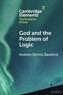 God and the Problem of Logic by Bassford, Andrew Dennis