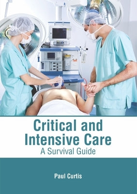 Critical and Intensive Care: A Survival Guide by Curtis, Paul