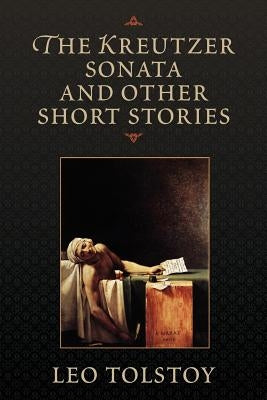 The Kreutzer Sonata and Other Short Stories by Tolstoy, Leo