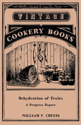 Dehydration of Fruits - A Progress Report by Cruess, William V.