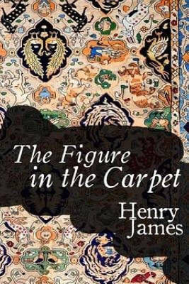 The figure in the carpet by James, Henry