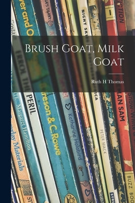 Brush Goat, Milk Goat by Thomas, Ruth H.