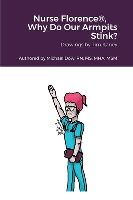 Nurse Florence(R), Why Do Our Armpits Stink? by Dow, Michael