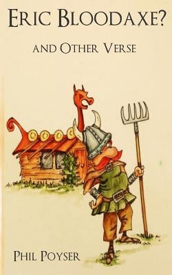 Eric Bloodaxe? and Other Verse by Poyser, Phil