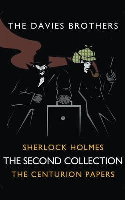 Sherlock Holmes: The Centurion Papers: The Second Collection by Brothers, The Davies