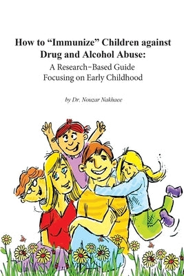 How to Immunize Children against Drug and Alcohol Abuse: A Research-Based Guide Focusing on Early Childhood by Razm-Hosseini, Saleh