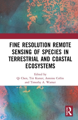 Fine Resolution Remote Sensing of Species in Terrestrial and Coastal Ecosystems by Chen, Qi