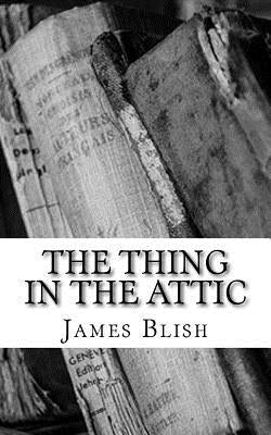 The Thing in the Attic by Blish, James