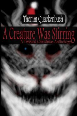 A Creature Was Stirring: A Twisted Christmas Anthology by Haqu, Amber