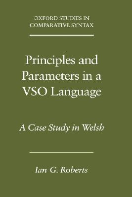 Principles and Parameters in a Vso Language: A Case Study in Welsh by Roberts, Ian G.