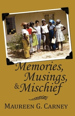 Memories, Musings & Mischief by Carney, Maureen G.