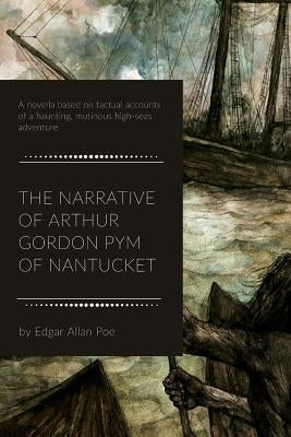 The Narrative of Arthur Gordon Pym of Nantucket by Poe, Edgar Allan