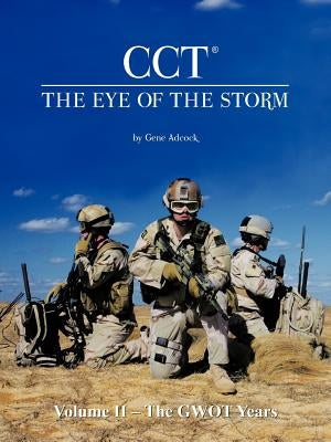 CCT-The Eye of the Storm: Volume II - The GWOT Years by Adcock, Gene