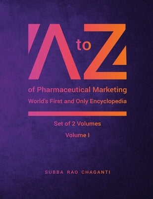 A to Z of Pharmaceutical Marketing -World's First and Only Encyclopedia, Volume 1 by Chaganti, Subba Rao