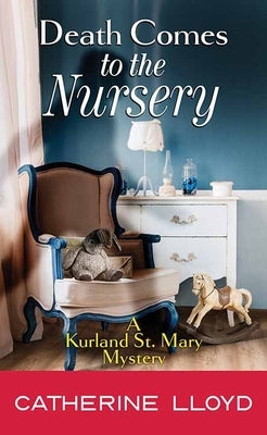 Death Comes to the Nursery: A Kurland St. Mary Mystery by Lloyd, Catherine