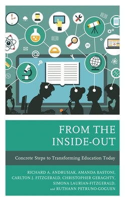 From the Inside-Out: Concrete Steps to Transforming Education Today by Andrusiak, Rich