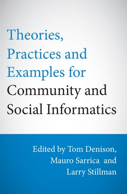 Theories, Practices and Examples for Community and Social Informatics by Denison, Tom