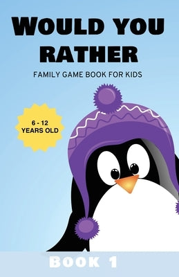 Would You Rather: Family Game Book for Kids 6-12 Years Old Book 1 by Kids, Kabukuma