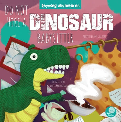 Do Not Hire a Dinosaur Babysitter by Culliford, Amy