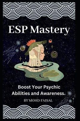 ESP Mastery: Boost Your Psychic Abilities and Awareness. by Faisal, Mohd