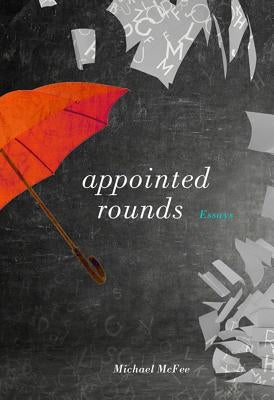 Appointed Rounds: Essays by McFee, Michael