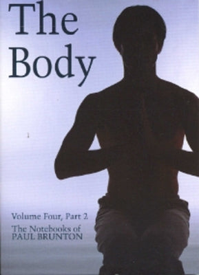 The Body: The Notebooks of Paul Brunton by Brunton, Paul
